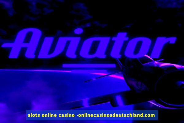 slots online casino -onlinecasinosdeutschland.com