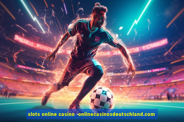 slots online casino -onlinecasinosdeutschland.com