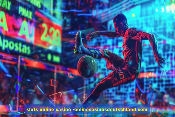 slots online casino -onlinecasinosdeutschland.com