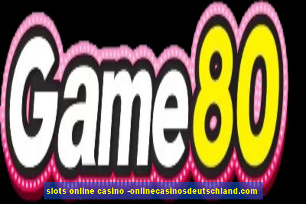 slots online casino -onlinecasinosdeutschland.com