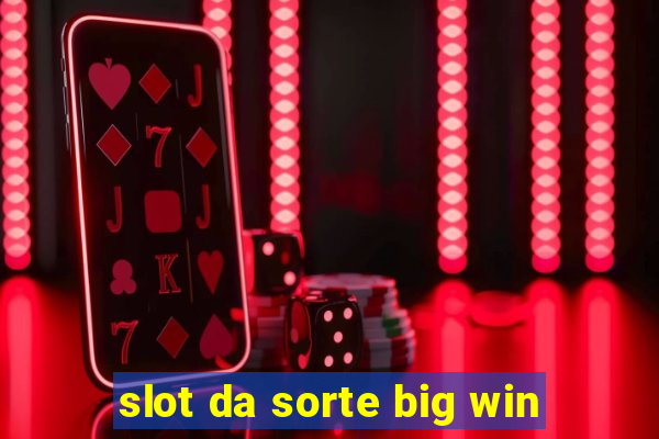 slot da sorte big win