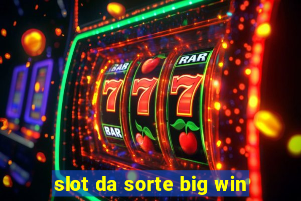 slot da sorte big win