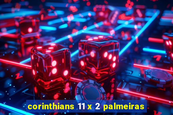 corinthians 11 x 2 palmeiras