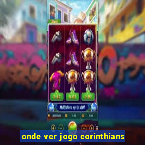 onde ver jogo corinthians