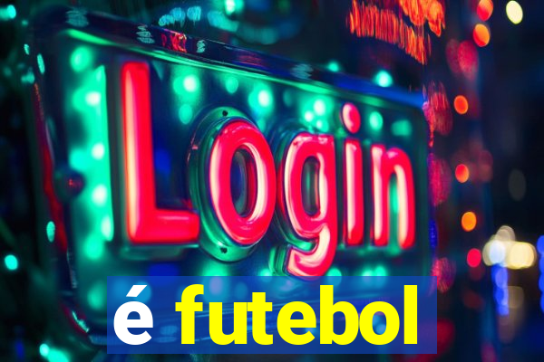 é futebol