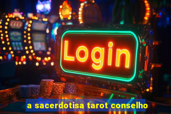 a sacerdotisa tarot conselho