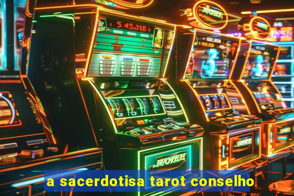 a sacerdotisa tarot conselho