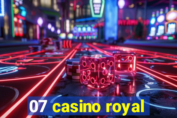 07 casino royal