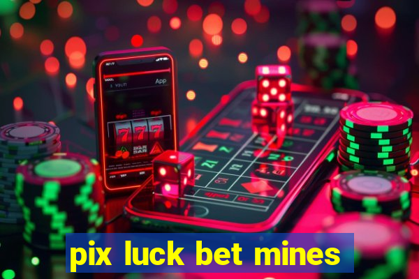 pix luck bet mines