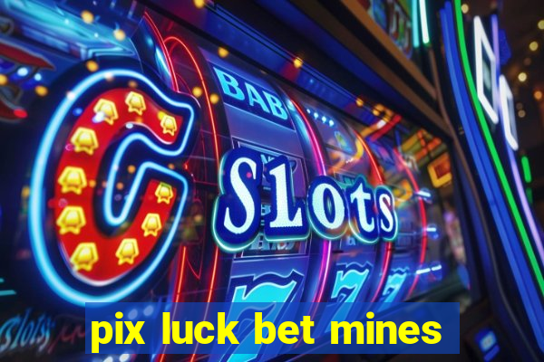 pix luck bet mines