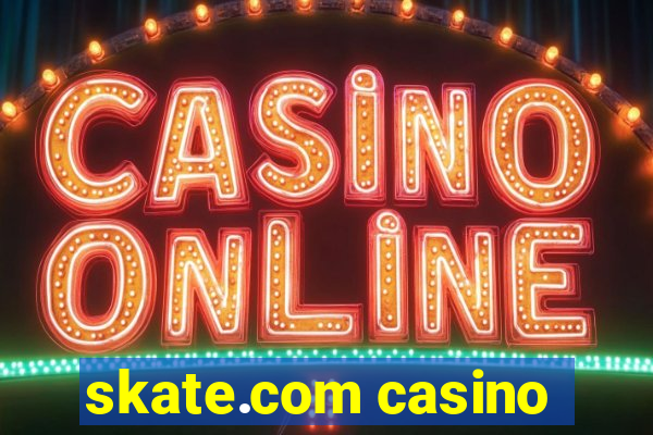 skate.com casino