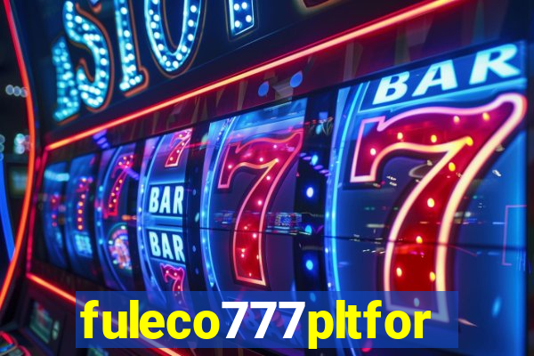 fuleco777pltfor