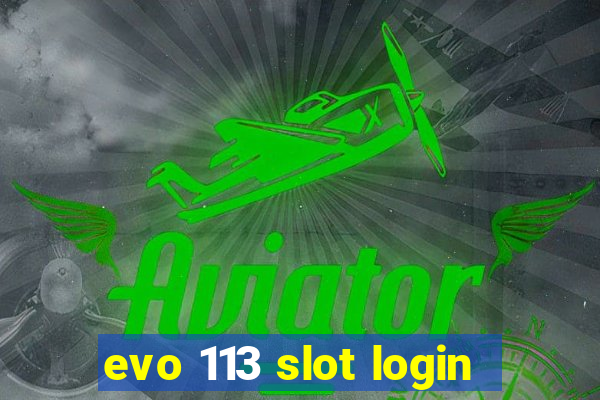 evo 113 slot login