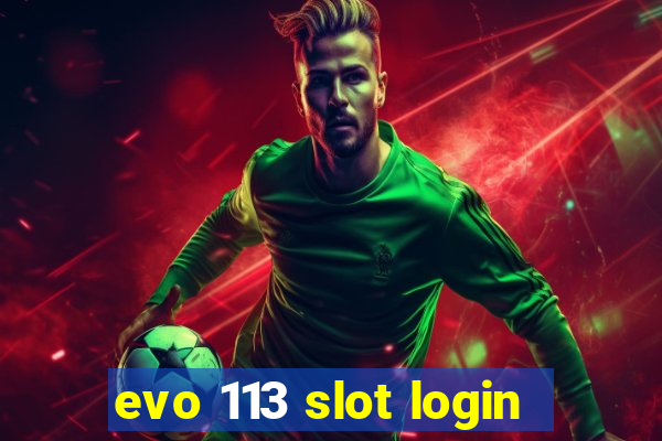 evo 113 slot login