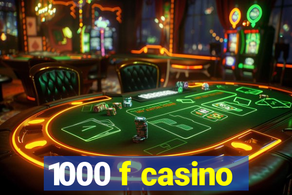 1000 f casino