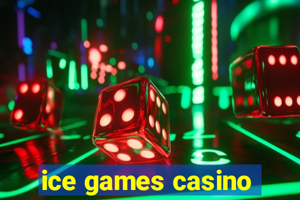 ice games casino