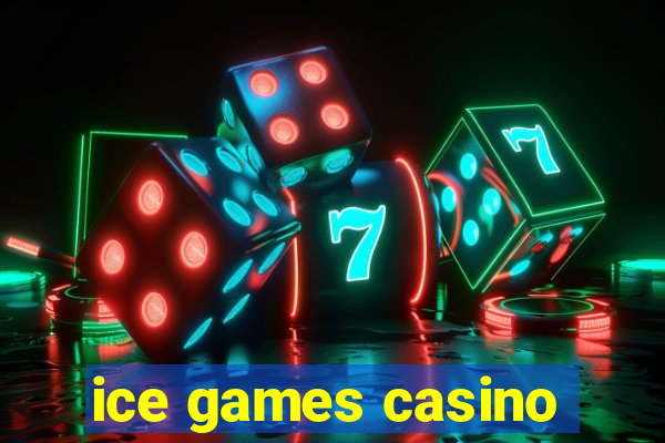 ice games casino