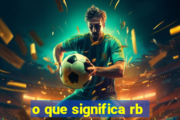 o que significa rb