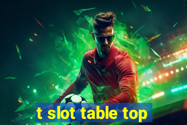 t slot table top