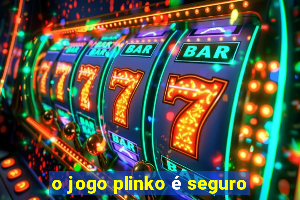 o jogo plinko é seguro