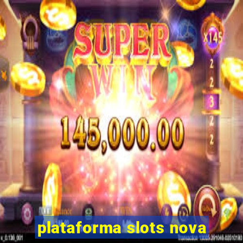 plataforma slots nova