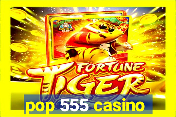 pop 555 casino