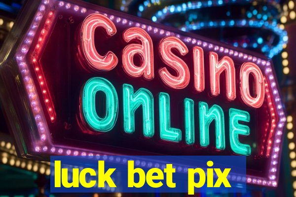 luck bet pix