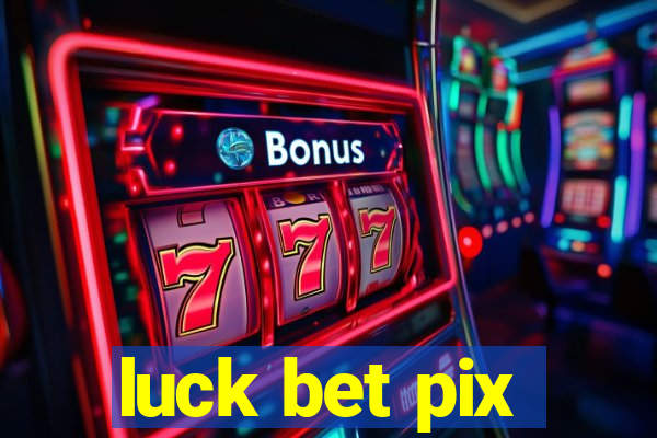 luck bet pix