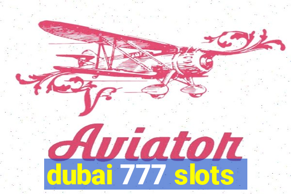 dubai 777 slots