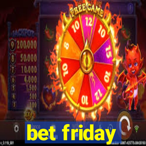 bet friday