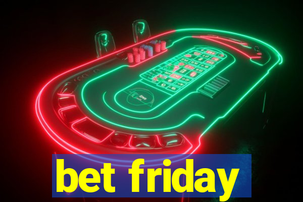 bet friday