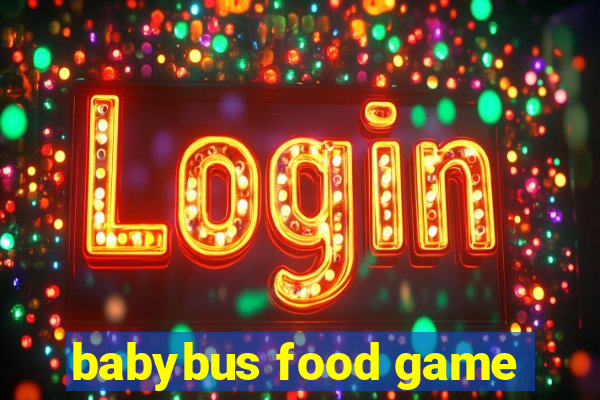 babybus food game