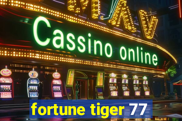 fortune tiger 77