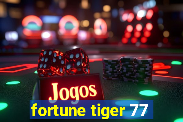 fortune tiger 77