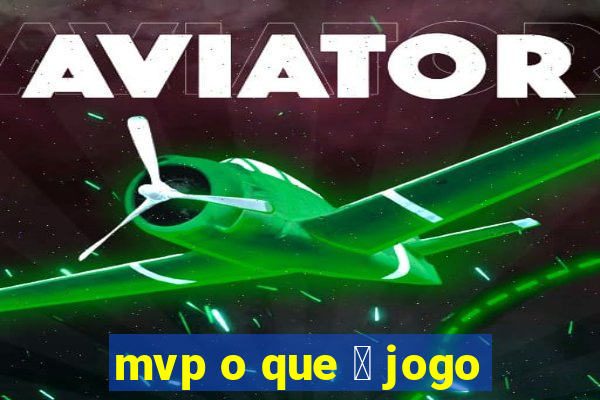 mvp o que 茅 jogo