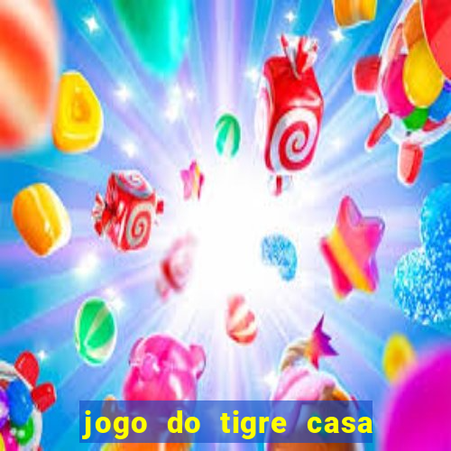 jogo do tigre casa de aposta