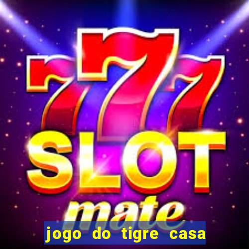 jogo do tigre casa de aposta