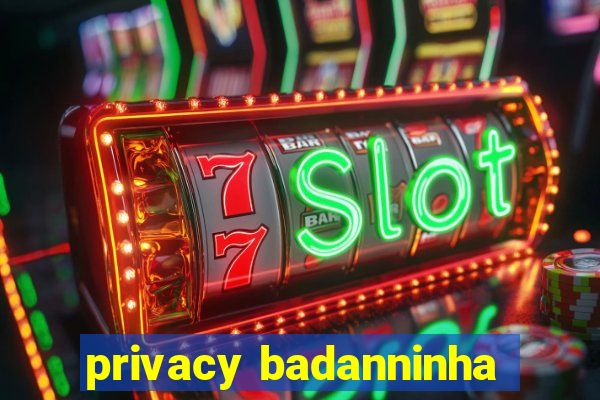 privacy badanninha