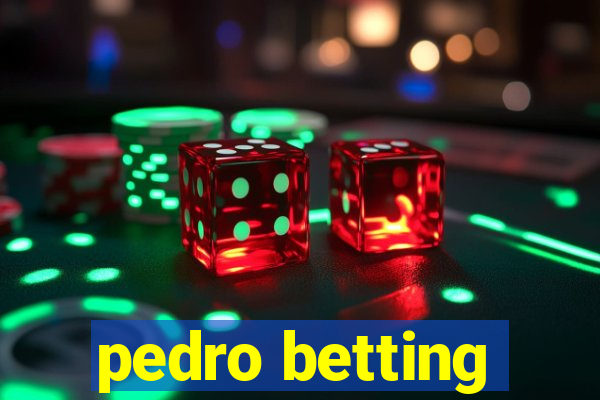 pedro betting