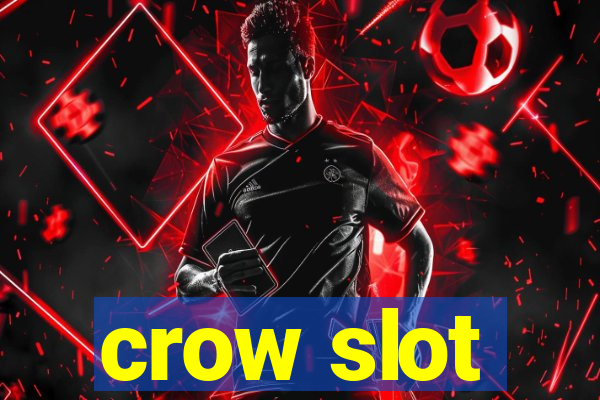 crow slot