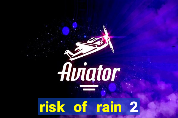 risk of rain 2 tier list