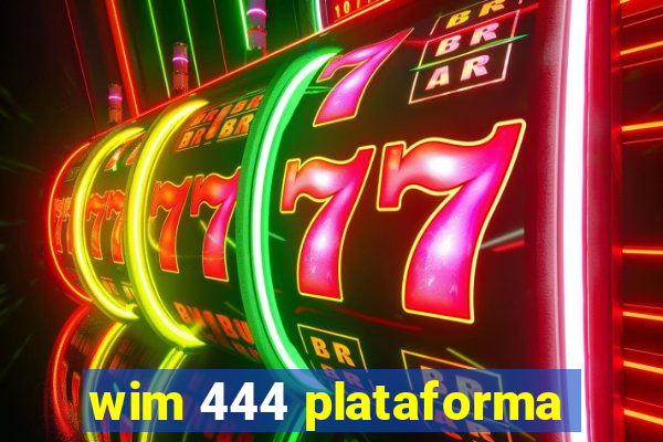 wim 444 plataforma