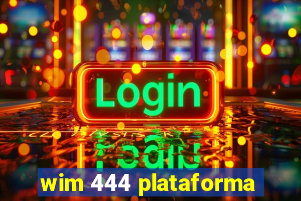 wim 444 plataforma