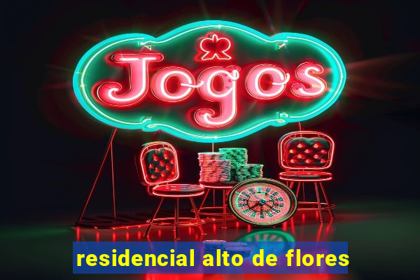 residencial alto de flores