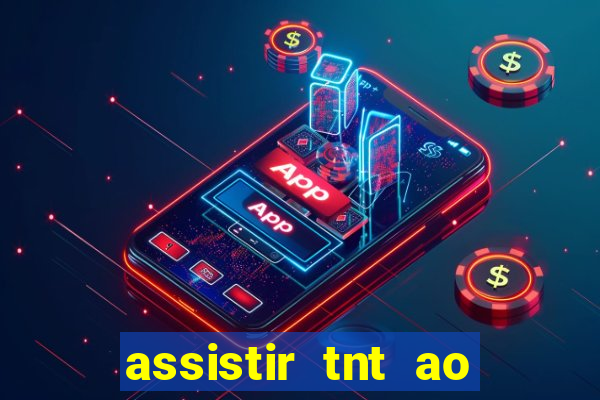 assistir tnt ao vivo gr谩tis