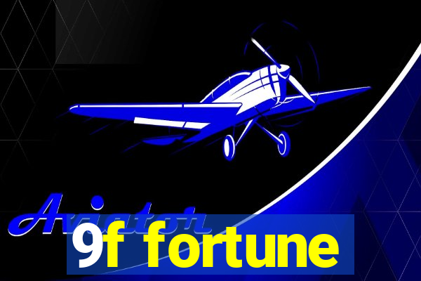 9f fortune