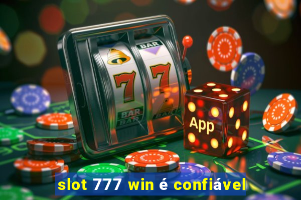 slot 777 win é confiável