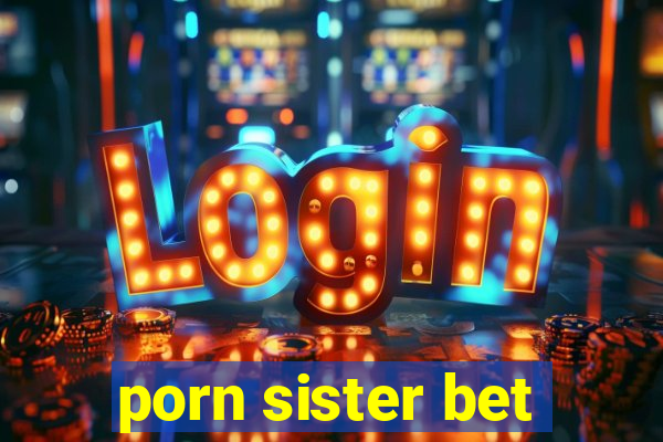 porn sister bet