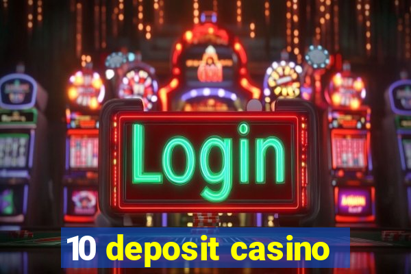 10 deposit casino