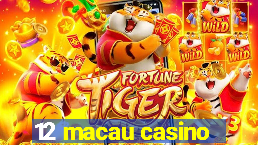 12 macau casino